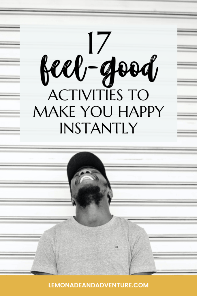 17 Feel Good Activities to Make You Happy Instantly • lemonade + adventure