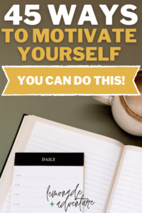 45 Simple Ways To Motivate Yourself Everyday • Lemonade + Adventure